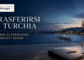 Trasferirsi in Turchia nel 2026: esenzione fiscale di 20 anni sui redditi esteri