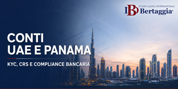 Conti UAE e Panama nel 2026: apertura, KYC, CRS e compliance bancaria per residenti italiani