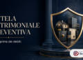 Tutela patrimoniale preventiva nel 2026: agire prima dei debiti – Studio Legale Internazionale Bertaggia